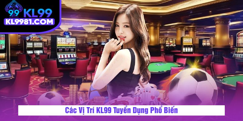 Các Vị Trí 9KI Tuyển Dụng Phổ Biến Các Vị Trí 9KI Tuyển Dụng Phổ Biến