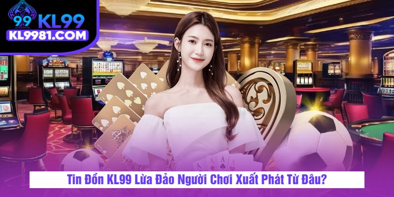 tin đồn 9ki lừa đảo người chơi từ đâu tin đồn 9ki lừa đảo người chơi từ đâu